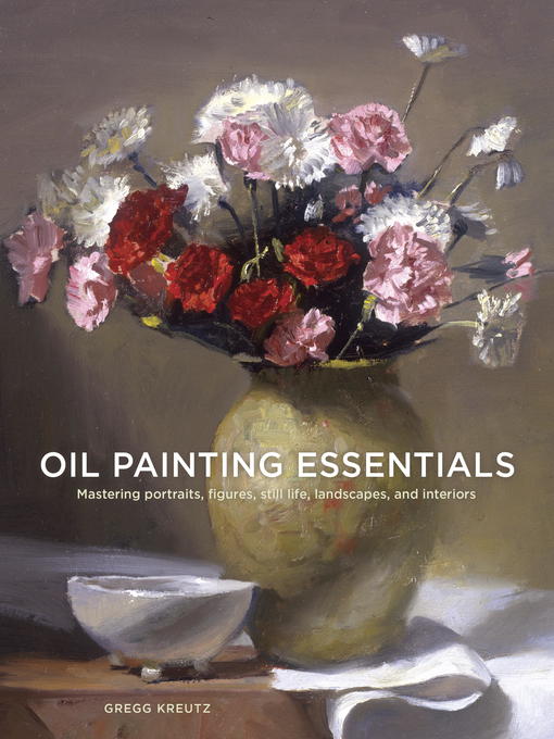 Title details for Oil Painting Essentials by Gregg Kreutz - Available